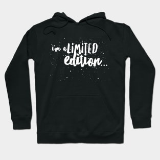 i'm a Limited edition... Hoodie